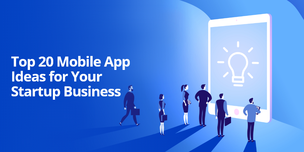 top-20-mobile-app-ideas-for-your-startup-business-2022