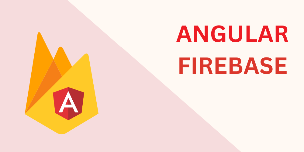 Building Angular Applications With Firebase Backend: A 2023 Guide